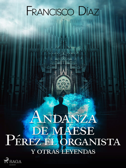 Title details for Andanza de maese Pérez el organista y otras leyendas by Francisco Díaz Valladares - Available